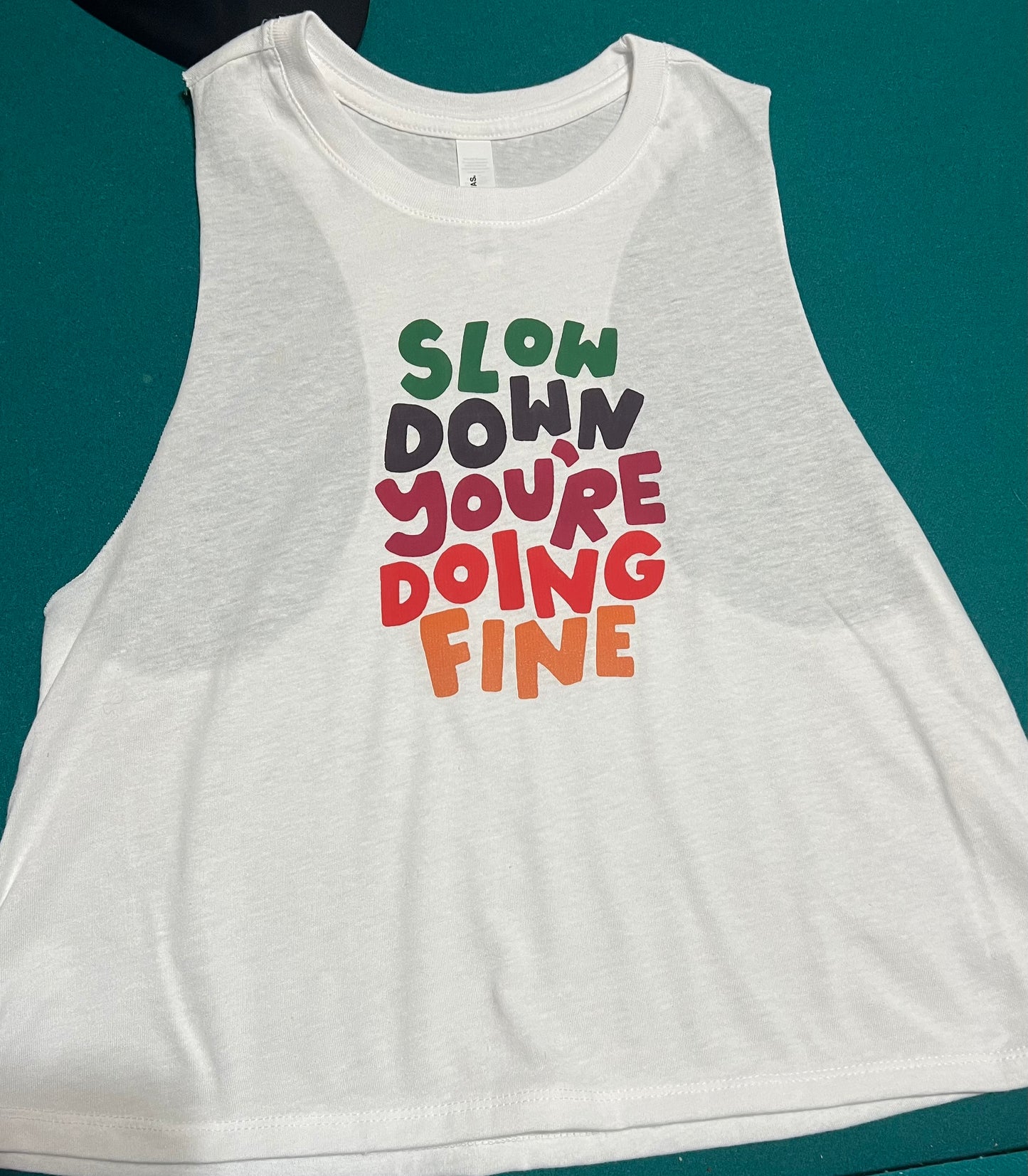 Slow Down You Are Doing Fine Crop Tank