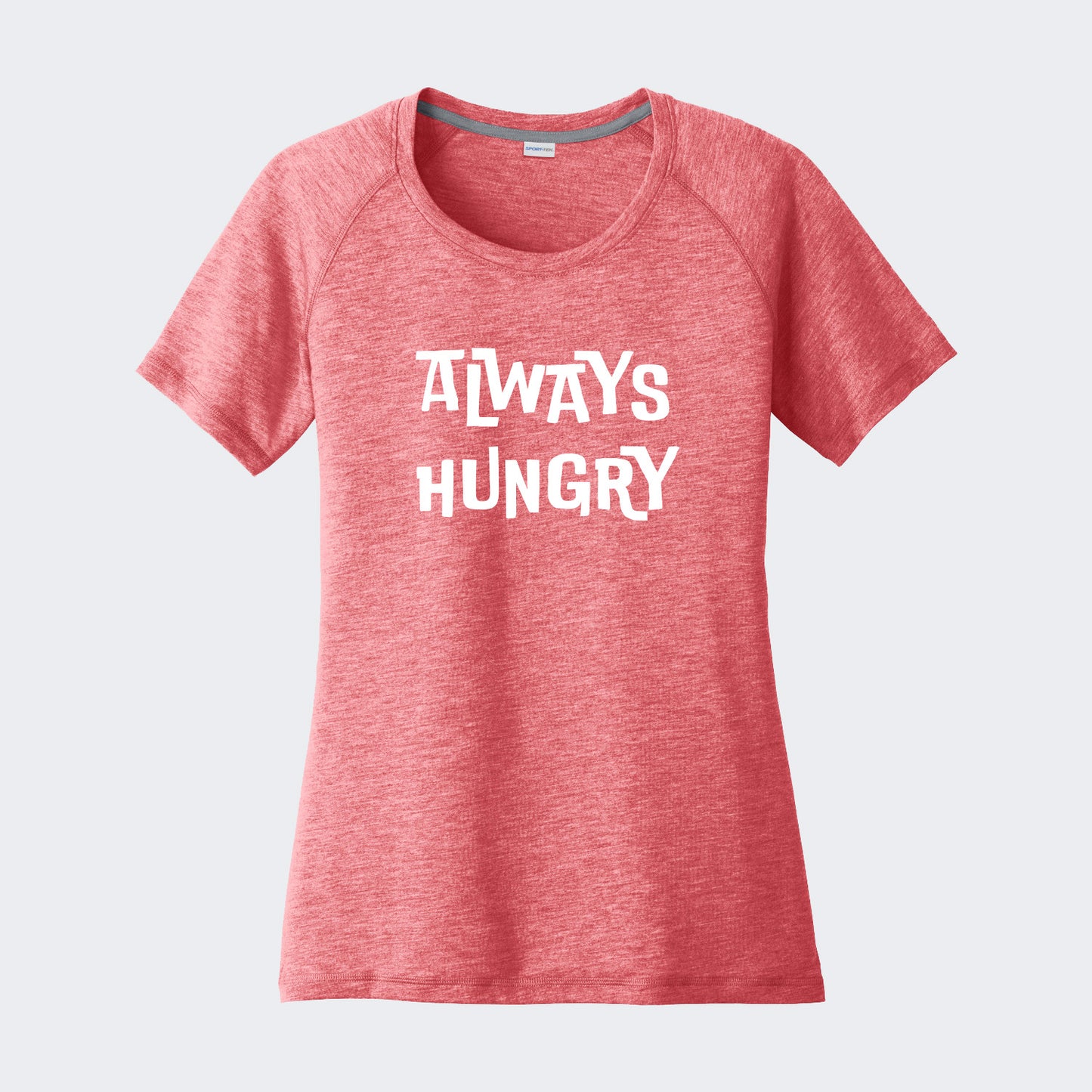 Always Hungry Women's Performance T-Shirt