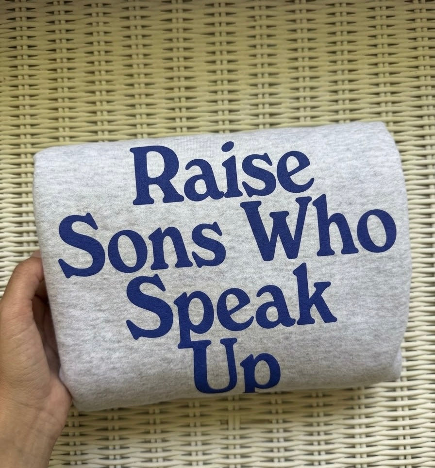 Raise Sons Who Speak Up Sweatshirt