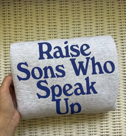 Raise Sons Who Speak Up Sweatshirt