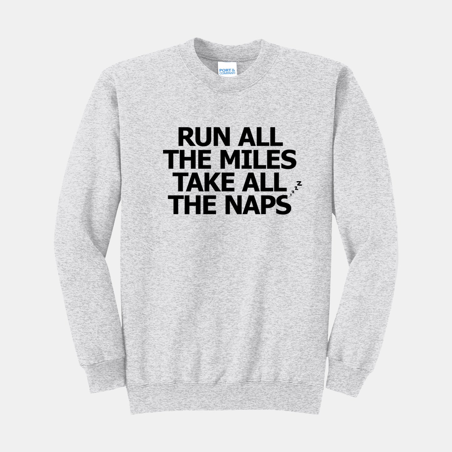 Run All the Miles Take All the Naps Sweatshirt