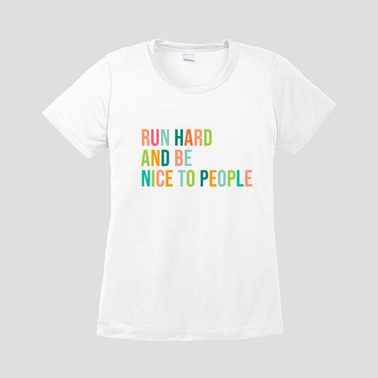 Run Hard and Be Nice to People Performance T-Shirt