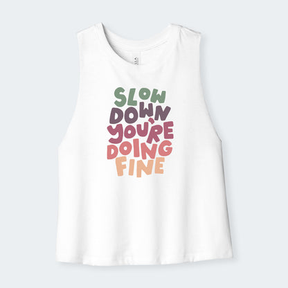 Slow Down You Are Doing Fine Crop Tank