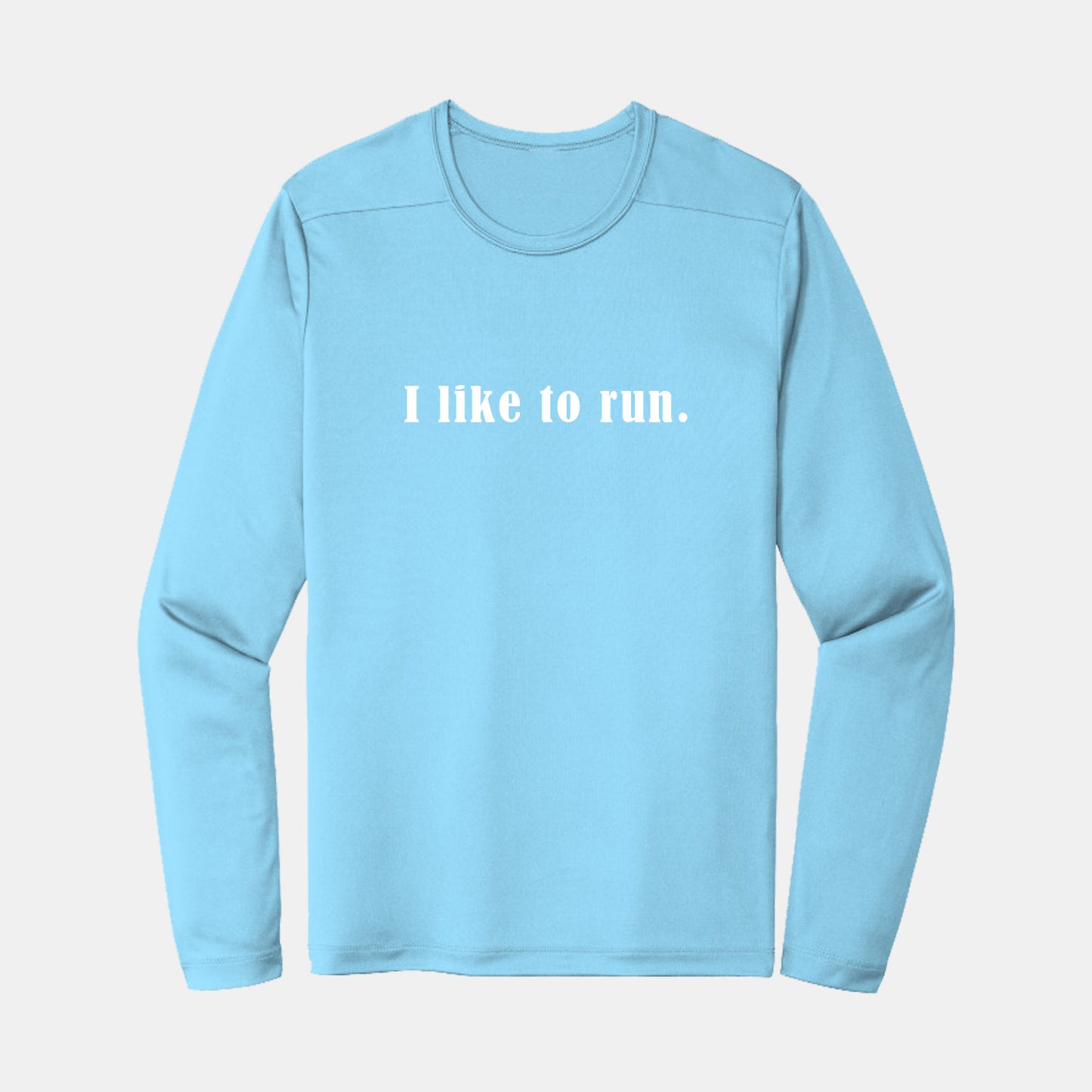 I Like To Run Performance Long Sleeve