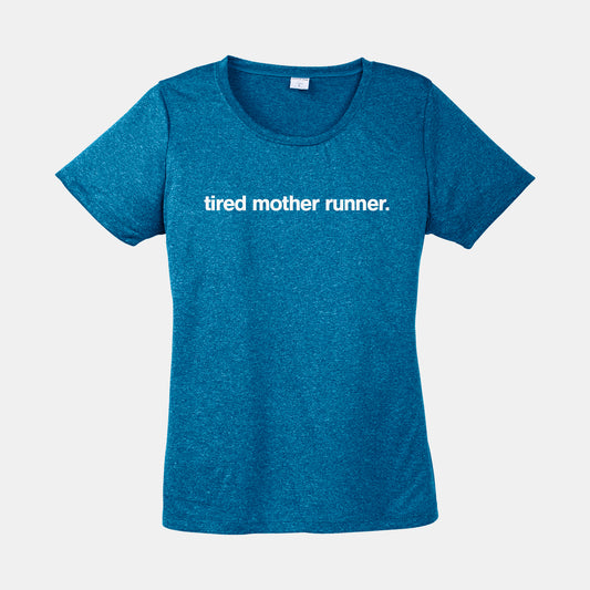 Tired Mother Runner Performance T-Shirt